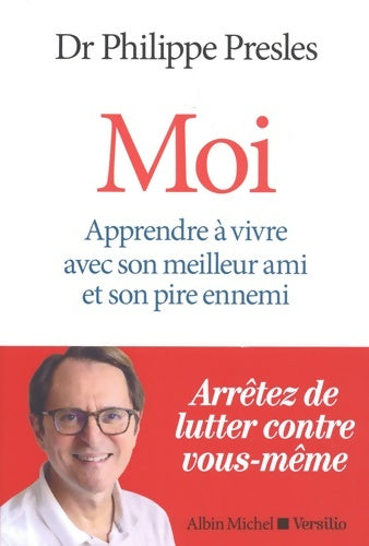 Moi : Apprendre à vivre avec son meilleur ami et son pire ennemi - Philippe Presles - Livre