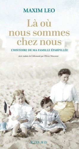 Là où nous sommes chez nous. L'histoire de ma famille éparpillée - Maxim Leo - Livre