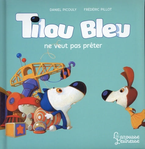 Tilou bleu ne veut pas prêter - Daniel Picouly -  Tilou bleu - Livre