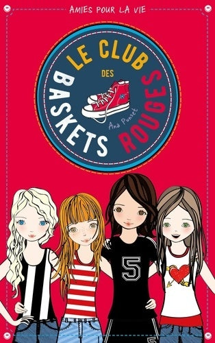 Livrenpoche : Le club des baskets rouges Tome I : Amies pour la vie - Ana Punset - Livre