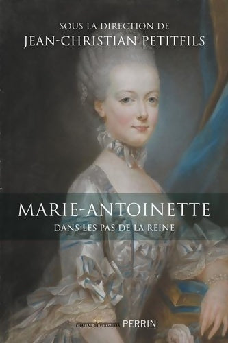 Marie-Antoinette dans les pas de la reine - Jean-Christian Petitfils - Livre