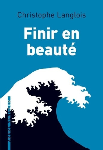 Livrenpoche : Finir en beauté - Christophe Langlois - Livre