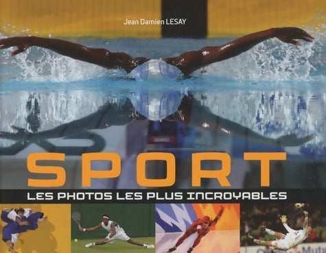 Livrenpoche : Sport, les photos les plus incroyables - Jean-Damien Lesay - Livre