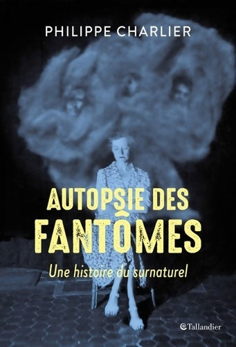 Livrenpoche : Autopsie des fantômes. Une histoire du surnaturel - Philippe Charlier - Livre