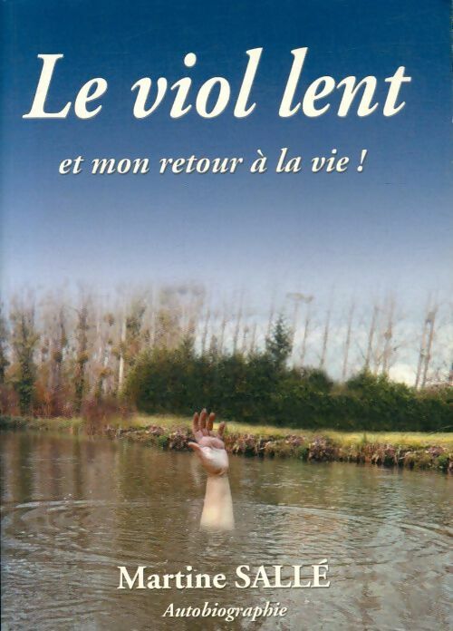 Livrenpoche : Le viol lent et mon retour à la vie ! - Martine Sallé - Livre