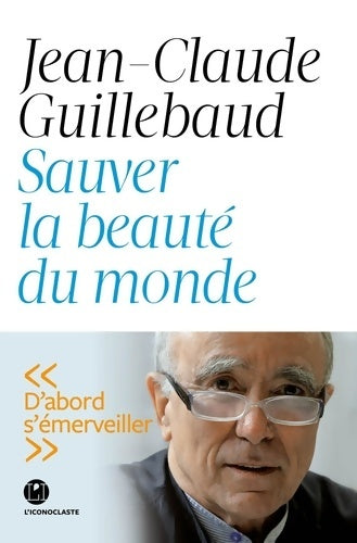 Livrenpoche : Sauver la beauté du monde - Jean-Claude Guillebaud - Livre