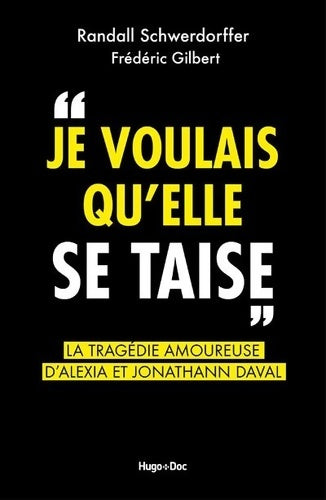Je voulais qu'elle se taise. La tragédie amoureuse d'Alexia et Jonathann Daval - Randall Schwerdorffer - Livre