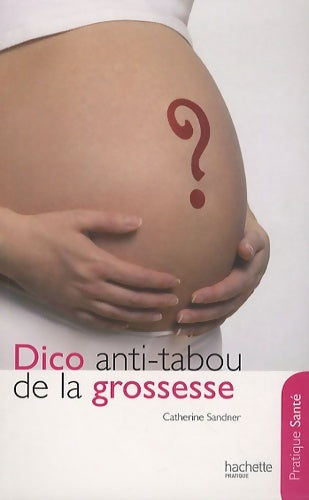 Livrenpoche : Le dico anti-tabou de la grossesse - Catherine Sandner - Livre