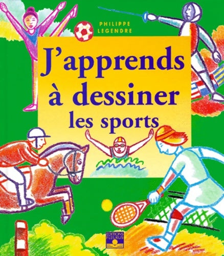 Livrenpoche : J'apprends à dessiner les sports - Philippe Legendre - Livre