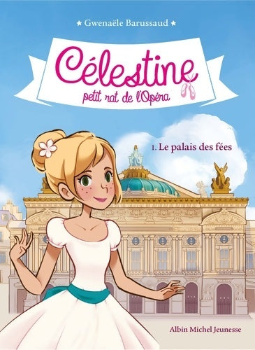 Livrenpoche : Célestine petit rat de l'opéra Tome I : Le palais des fées - Gwenaële Barussaud - Livre