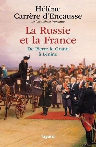 Livrenpoche : La Russie et la France : De pierre le grand à lénine - Hélène Carrère d'Encausse - Livre