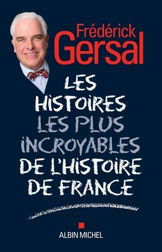 Les histoires les plus incroyables de l'histoire de France - Frédérick Gersal - Livre
