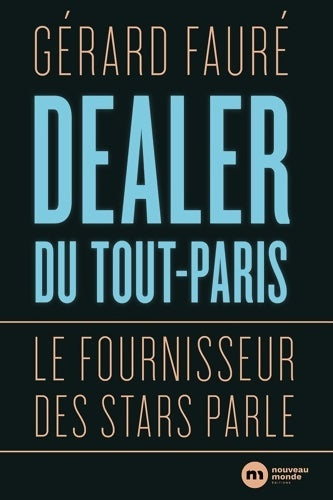 Livrenpoche : Dealer du tout-paris : Le fournisseur des stars parle - Gérard Faure - Livre