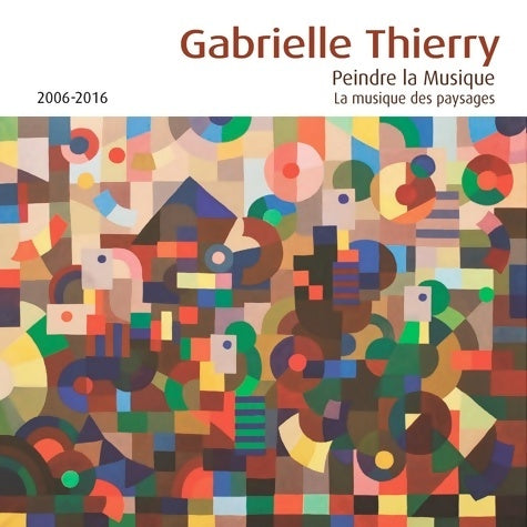 Livrenpoche : Peindre la musique la musique des paysages - 2006/2016 - Gabrielle Thierry - Livre
