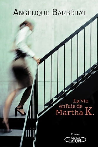 Livrenpoche : La vie enfuie de Martha K. - Angélique Barbérat - Livre
