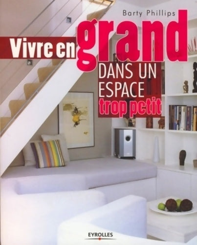 Livrenpoche : Vivre en grand dans un espace trop petit - Barty Phillips - Livre