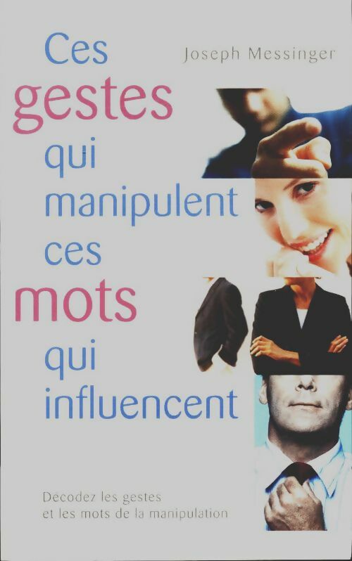 Livrenpoche : Ces gestes qui manipulent, ces mots qui influencent - Joseph Messinger, Messinger Joseph - Livre