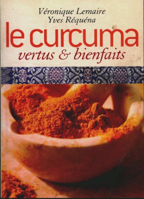 Livrenpoche : Le curcuma : Vertus et bienfaits - Yves Véronique; Réquéna - Livre