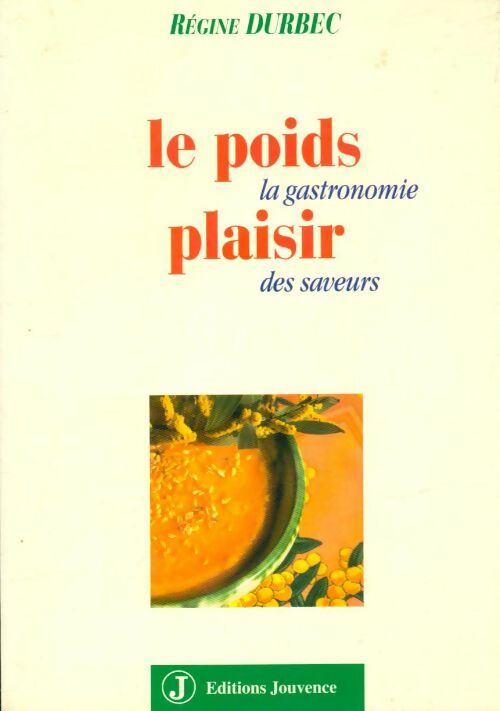 Livrenpoche : Le poids plaisir, la gastronomie des saveurs - Régine Durbec - Livre