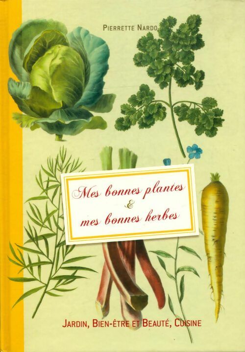 Mes bonnes plantes & mes bonnes herbes - Pierrette Nardo - Livre