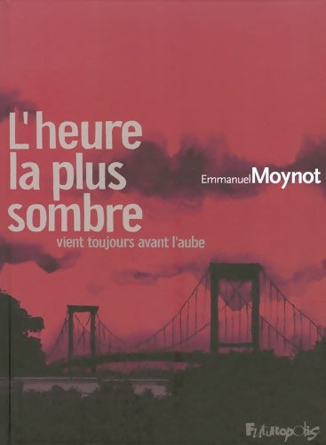 Livrenpoche : L'heure la plus sombre vient toujours avant l'aube - Emmanuel Moynot - Livre