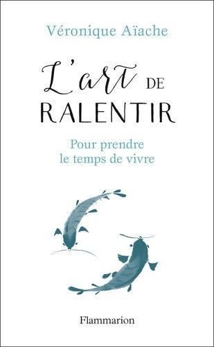 Livrenpoche : L'art de ralentir. Pour prendre le temps de vivre - Véronique Aiache - Livre
