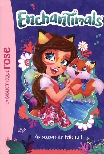Livrenpoche : Enchantimals Tome I : Au secours de Felicity ! - Mattel - Livre