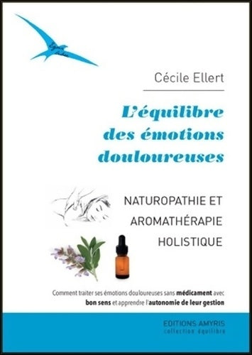 Livrenpoche : L'équilibre des émotions douloureuses. Naturopathie et aromathérapie holistique - Cécile Ellert - Livre