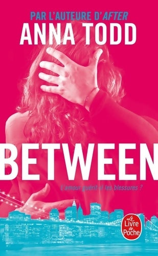 Livrenpoche : Between. L'amour guérit-il les blessures ? - Anna Todd - Livre