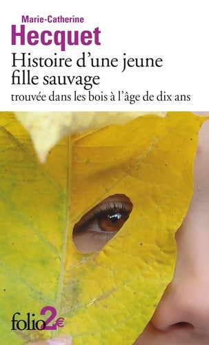 Livrenpoche : Histoire d'une jeune fille sauvage trouvée dans les bois à l'âge de dix ans - marie-catherine Hecquet - Livre