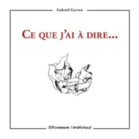 Livrenpoche : Ce que j'ai à dire... - Gabriel Garran - Livre