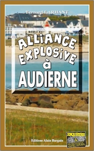 Livrenpoche : Alliance explosive à Audierne - Bernard Larhant - Livre