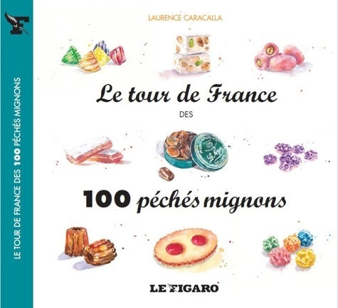 Livrenpoche : Le tour de France des 100 péchés mignons - Aurélie Sartres - Livre