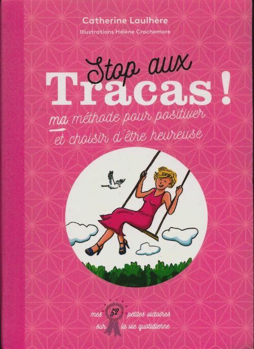 Livrenpoche : Stop aux tracas ! Ma méthode pour positiver et choisir d'être heureuse - Catherine Laulhère - Livre