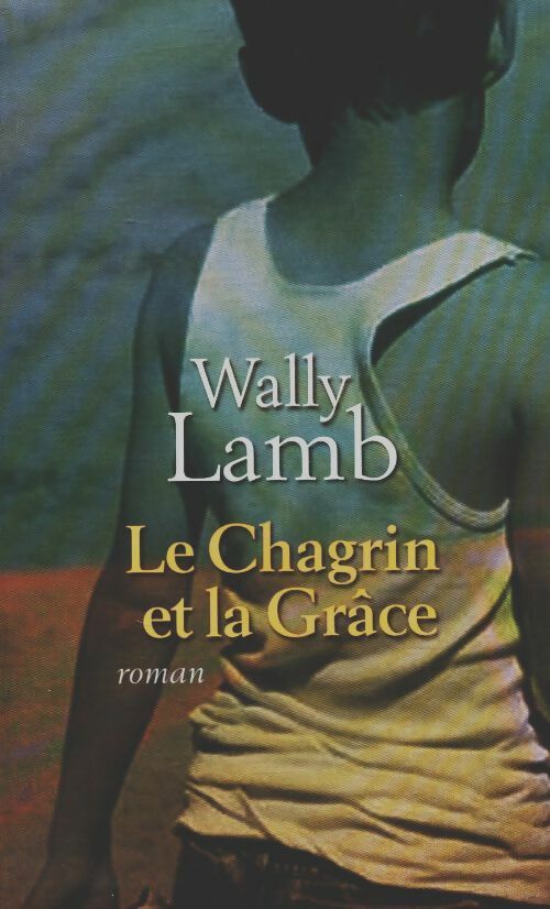 Livrenpoche : Le chagrin et la grâce - Wally Lamb - Livre