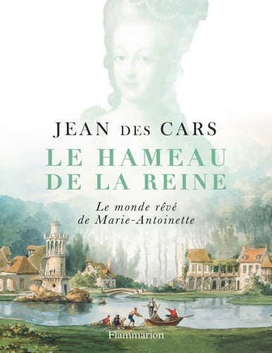 Le hameau de la reine. Le monde rêvé de Marie-Antoinette - Collectif - Livre
