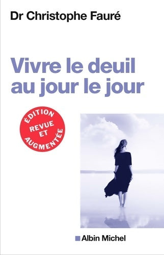 Vivre le deuil au jour le jour - Dr Christophe Fauré - Livre