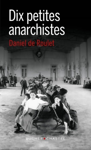 Livrenpoche : Dix petites anarchistes - Daniel De Roulet - Livre