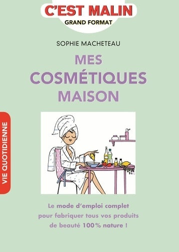 Livrenpoche : Mes cosmétiques maison - Sophie Macheteau - Livre
