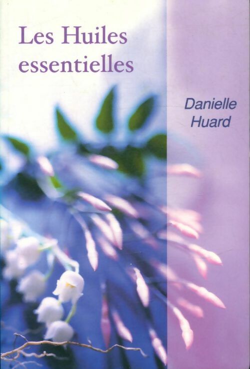 Livrenpoche : Les huiles essentielles - Danielle Huard - Livre