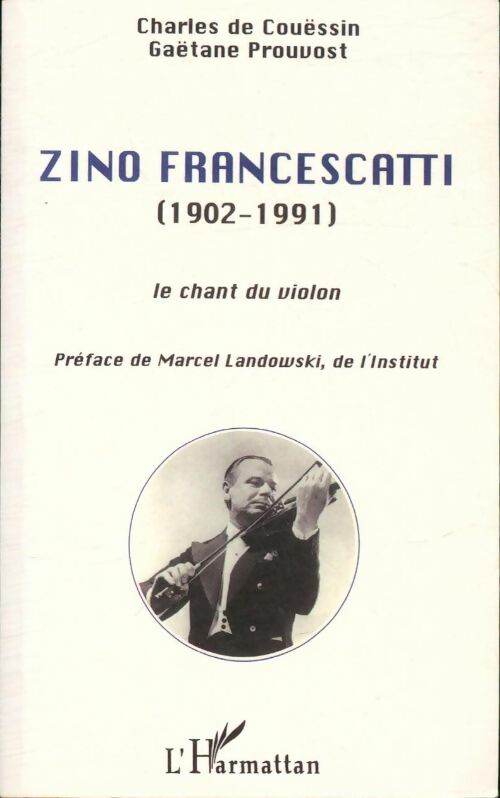Livrenpoche : Zino Francescatti (1902-1991) : Le chant du violon - Gaëtane Charles; Prouvost - Livre