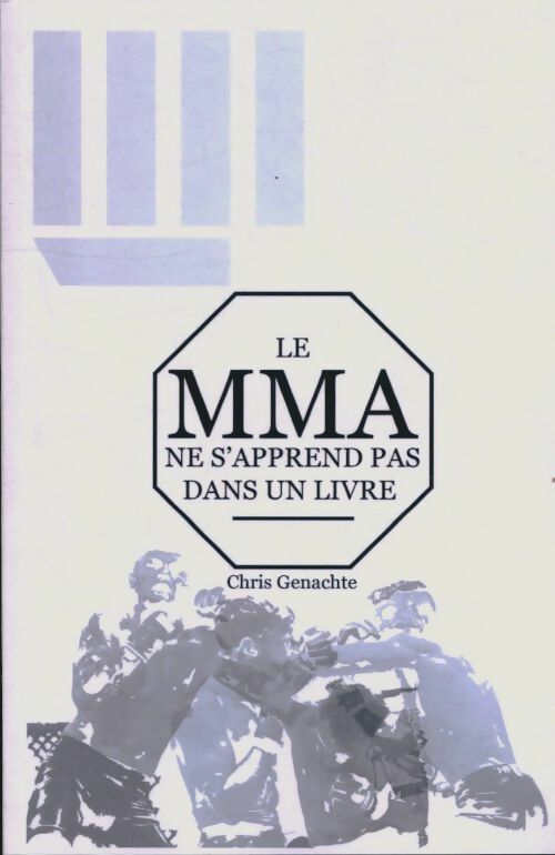 Livrenpoche : Le MMA ne s'apprend pas dans un livre - Christopher Genachte - Livre