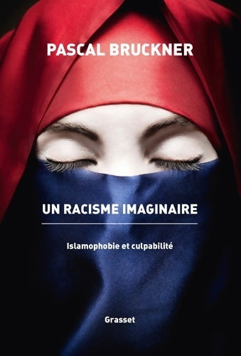 Livrenpoche : Un racisme imaginaire. islamophobie et culpabilité - Pascal Bruckner - Livre