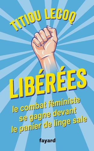 Livrenpoche : Libérées ! Le combat féministe se gagne devant le panier de linge sale - Titiou Lecoq - Livre
