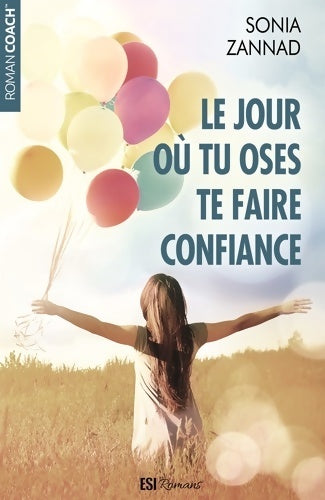 Livrenpoche : Le jour où tu oses te faire confiance - Sonia Zannad - Livre