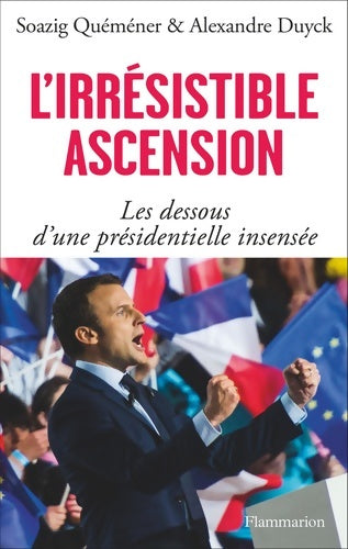 Livrenpoche : L'irrésistible ascension. Les dessous d'une présidentielle insensée - Soazig Quéméner - Livre