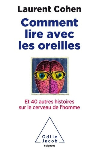 Livrenpoche : Comment lire avec les oreilles. Et 40 autres histoires sur le cerveau de l'homme - Laurent Cohen - Livre