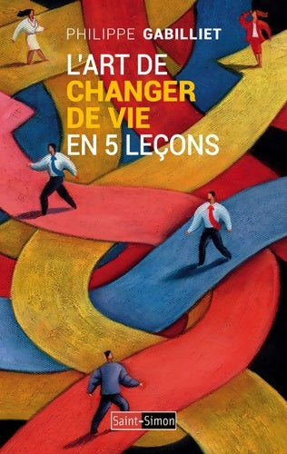 L'art de changer de vie en 5 leçons - Philippe Gabilliet - Livre
