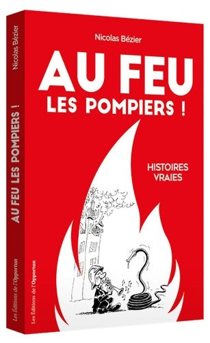 Livrenpoche : Au feu les pompiers ! Histoires vraies - Nicolas Bezier - Livre