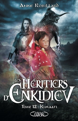 Livrenpoche : Les héritiers d'Enkidiev Tome XII : Kimaati - Anne Robillard - Livre